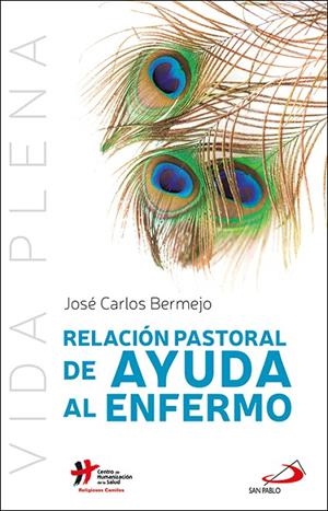 RELACIÓN PASTORAL DE AYUDA AL ENFERMO | 9788428557276 | BERMEJO HIGUERA, JOSE CARLOS