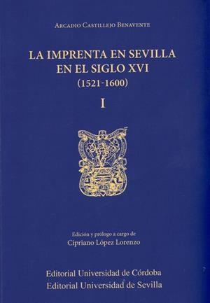 IMPRENTA EN SEVILLA EN EL SIGLO XVI (1521-1600) 2 VOL. | 9788499274348 | CASTILLEJO BENAVENTE, ARCADIO