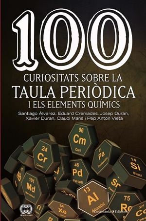 100 CURIOSITATS SOBRE LA TAULA PERIÒDICA I ELS ELEMENTS QUÍMICS | 9788490348444 | ÁLVAREZ REVERTER, SANTIAGO / CREMADES MARTÍ, EDUARD / DURAN CARPINTERO, JOSEP