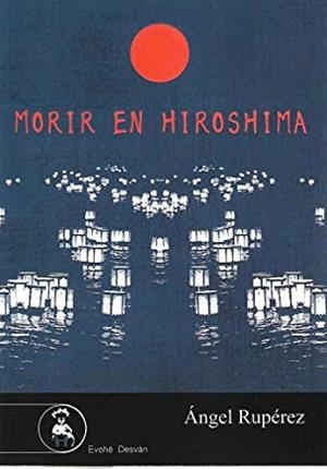 MORIR EN HIROSHIMA | 9788494830747 | RUPÉREZ, ÁNGEL