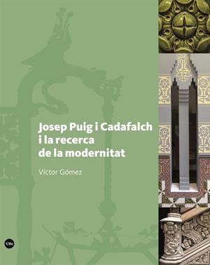 JOSEP PUIG I CADAFALCH I LA RECERCA DE LA MODERNITAT | 9788491682332 | GÓMEZ, VICTOR