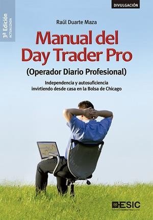MANUAL DEL DAY TRADER PRO. (OPERADOR DIARIO PROFESIONAL) INDEPENDENCIA Y AUTOSUFICIENCIA INVIRTIENDO DESDE CASA EN LA BOLSA DE CHICAGO) | 9788417914042 | DUARTE MAZA, RAÚL