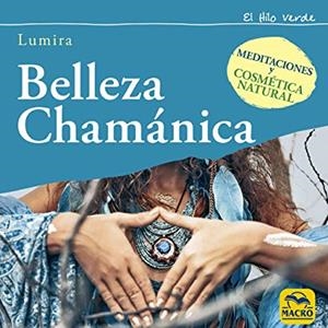 BELLEZA CHAMÁNICA | 9788417080488 | LUMIRA