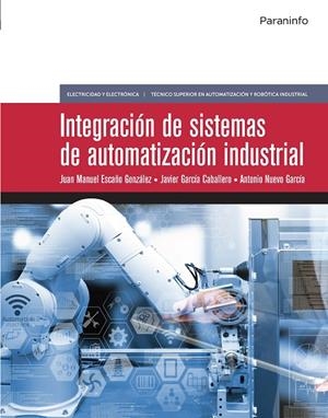 INTEGRACIÓN DE SISTEMAS DE AUTOMATIZACIÓN INDUSTRIAL (2019) | 9788428342285 | ESCAÑO GONZÁLEZ, JUAN MANUEL/NUEVO GARCIA, ANTONIO/GARCÍA CABALLERO, JAVIER