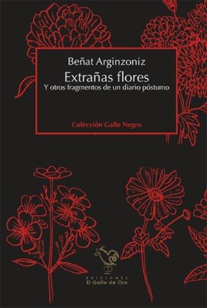 EXTRAÑAS FLORES. Y OTROS FRAGMENTOS DE UN DIARIO PÓSTUMO | 9788416575480 | ARGINZONIZ, BEñAT
