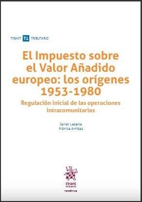 IMPUESTO SOBRE VALOR AÑADIDO EUROPEO, EL : LOS ORÍGENES 1953-1980 | 9788413131511 | LASARTE ALVAREZ, JAVIER