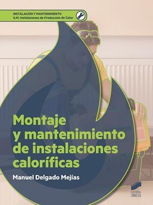 MONTAJE Y MANTENIMIENTO DE INSTALACIONES CALOFÍFICAS | 9788491713722 | DELGADO MEJIAS, MANUEL