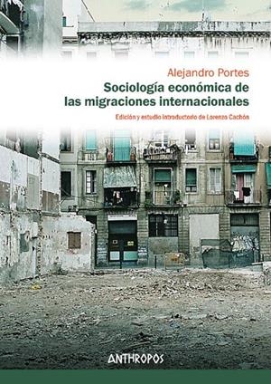 SOCIOLOGÍA ECONÓMICA DE LAS MIGRACIONES INTERNACIONALES | 9788415260301 | PORTES, ALEJANDRO