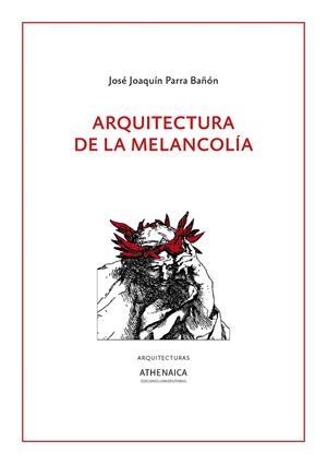 ARQUITECTURA DE LA MELANCOLÍA | 9788417325909 | PARRA BAÑÓN, JOSÉ JOAQUÍN