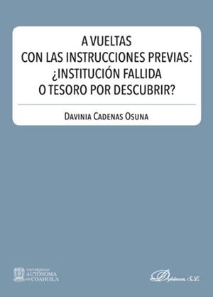 A VUELTAS CON LAS INSTRUCCIONES PREVIAS : ¿INSTITUCION FALLIDA O TESORO POR DESCUBRIR? | 9788413241388 | CADENAS OSUNA, DAVINIA
