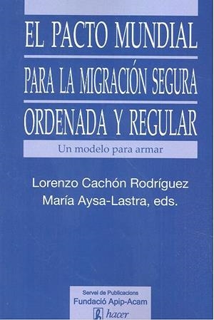 PACTO MUNDIAL PARA LA MIGRACION SECURA ORDENADA Y REGULAR | 9788496913530 | CACHON RODRIGUEZ, LORENZO / AYSA-LASTRA, MAR