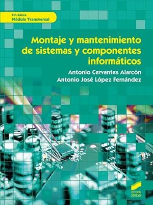MONTAJE Y MANTENIMIENTO DE SISTEMAS COMPONENTES INFORMÁTICOS | 9788491713821 | CERVANTES ALARCÓN, ANTONIO/LÓPEZ FERNÁNDEZ, ANTONIO JOSÉ