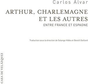 ARTHUR, CHARLEMAGNE ET LES AUTRES | 9788490960226 | ALVAR, CARLOS