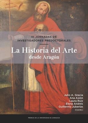 HISTORIA DEL ARTE DESDE ARAGÓN, LA. III JORNADAS DE INVESTIGADORES PREDOCTORALES | 9788417873301
