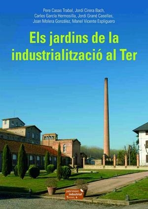 JARDINS DE LA INDUSTRIALITZACIÓ AL TER, ELS | 9788423208494 | CASAS, PERE / CIRERA, JORDI / GARCÍA, CARLES / GRANÉ, JORDI