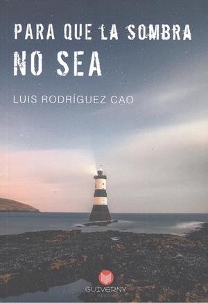 PARA QUE LA SOMBRA NO SEA | 9788494559204 | RODRÍGUEZ CAO, LUIS