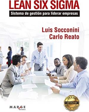 LEAN SIX SIGMA. SISTEMA DE GESTIÓN PARA LIDERAR EMPRESAS | 9788417903015 | SOCCONINI PÉREZ GÓMEZ, LUIS VICENTE / REATO, CARLO