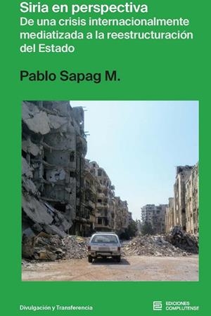SIRIA EN PERSPECTIVA. DE UNA CRISIS INTERNACIONALMENTE | 9788466936408 | SAPAG MUñOZ DE LA PEÑA, PABLO V.