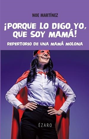PORQUE LO DIGO YO, QUE SOY MAMÁ | 9788494673153 | MARTINEZ FERREIRO, NOE