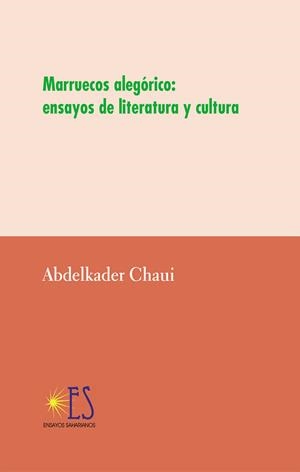 MARRUECOS ALEGORICO ENSAYOS LITERATURA Y CULTURA | 9788412040548 | CHAUI, ABDELKADER