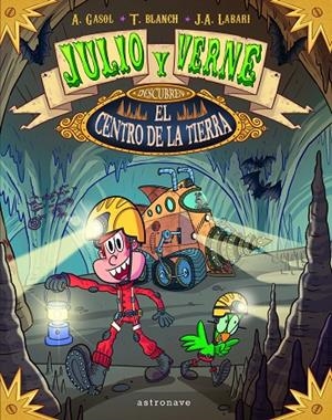 JULIO Y VERNE DESCUBREN EL CENTRO DE LA TIERRA | 9788467937435 | GASOL, ANNA / BLANCH, TERESA / LABARI, JOSE