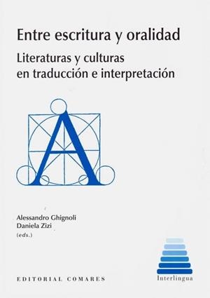 ENTRE ESCRITURA Y ORALIDAD. LITERATURAS Y CULTURAS EN TRADUCCION | 9788490458068 | GHIGNOLI, ALESSANDRO / ZIZI, DANIELA