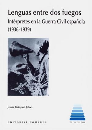 LENGUAS ENTRE DOS FUEGOS. INTERPRETES EN LA GUERRA CIVIL ESPAÑOLA | 9788490458402 | BAIGORRI JALON, JESUS