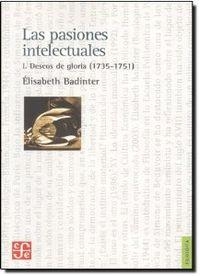 PASIONES INTELECTUALES I, LAS : DESEOS DE GLORIA (1735-1751) | 9789505576821 | BADINTER, ÉLISABETH