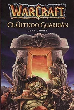 WARCRAFT : EL ÚLTIMO GUARDIÁN | 9788490948941 | GRUBB, JEFF