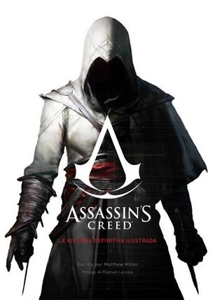 ASSASSIN'S CREED : LA HISTORIA DEFINITIVA ILUSTRADA | 9788490942659 | MILLER, MATTHEW