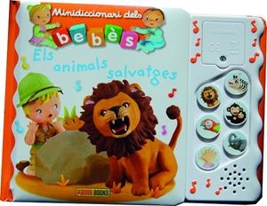 MINIDICCIONARI DELS BEBÈS AMB SONS. ELS ANIMALS SALVATGES | 9788491672548