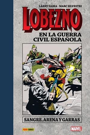 LOBEZNO EN LA GUERRA CIVIL ESPAÑOLA : SANGRE, ARENA Y GARRAS | 9788491676218 | SILVESTRI, MARC / HAMA, LARRY