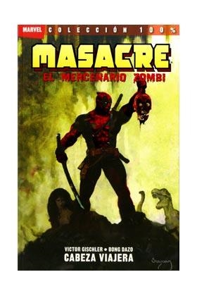 MASACRE : EL MERCENARIO ZOMBIE 01 : CABEZA VIAJERA | 9788498854534 | GISCHLER, VICTOR