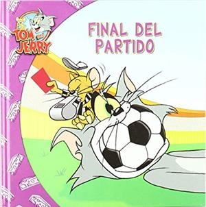 TOM Y JERRY. FINAL DEL PARTIDO | 9788498855883 | DIVERSOS AUTORS