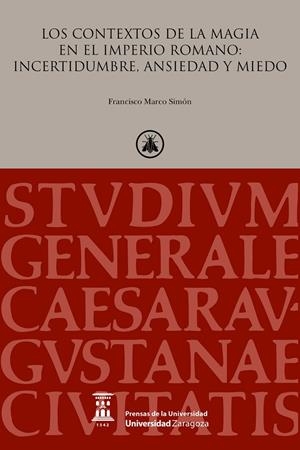 CONTEXTOS DE LA MAGIA EN EL IMPERIO ROMANO, LOS : INCERTIDUMBRE, ANSIEDAD Y MIEDO | 9788417873004 | MARCO SIMÓN, FRANCISCO