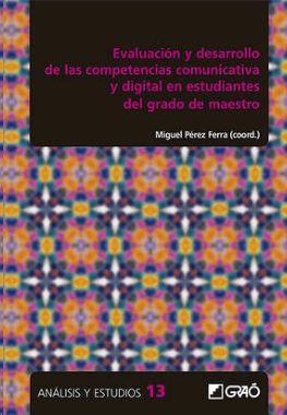 EVALUACIÓN Y DESARROLLO DE LAS COMPETENCIAS COMUNICATIVA Y DIGITAL EN ESTUDIANTES DEL GRADO DE MAESTRO | 9788499809854 | FOMBONA CADAVIECO, JAVIER / NEIRA PIÑEIRO, MARÍA DEL ROSARIO / ORTEGA CARRILLO, JOSÉ ANTONIO