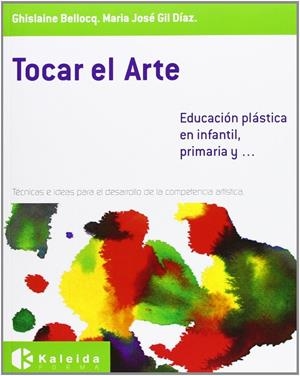 TOCAR EL ARTE. EDUCACION PLASTICA EN INFANCIA, PRIMARIA Y.... | 9788493833107 | BELLOCQ, GHISLAINE