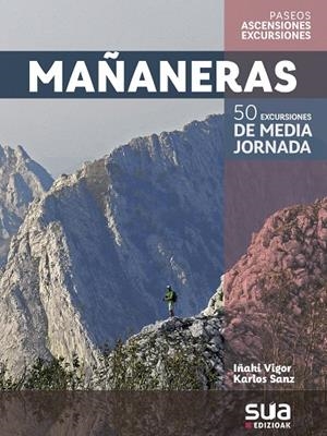 MAÑANERAS. 50 EXCURSIONES DE MEDIA JORNADA | 9788482167145 | VIGOR, IÑAKI / SANZ, KARLOS