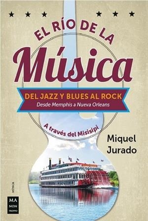 RIO DE LA MUSICA, EL. DEL JAZZ Y BLUES AL ROCK | 9788412004861 | JURADO, MIQUEL