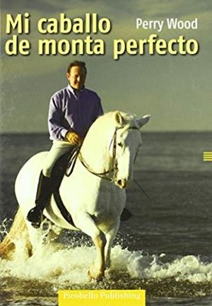 MI CABALLO DE MONTA PERFECTO | 9788493586188 | WOOD, PERRY