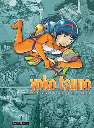 YOKO TSUNO : ROBOTS DE AQUI Y ALLÁ | 9788492444656 | LELOUP, ROGER