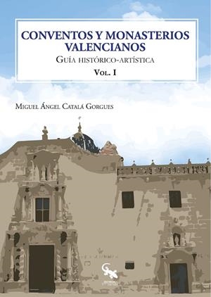 CONVENTOS Y MONASTERIOS VALENCIANOS VOLUMEN I | 9788417731212 | CATALÁ GORGUES, MIGUEL ÁNGEL