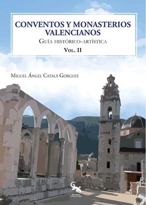 CONVENTOS Y MONASTERIOS VALENCIANOS VOLUMEN II | 9788417731229 | CATALÁ GORGUES, MIGUEL ÁNGEL