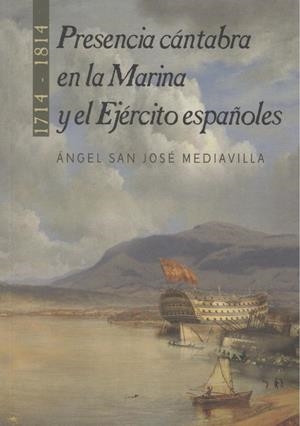 PRESENCIA CÁNTABRA EN LA MARINA Y EJÉRCITO ESPAÑOLES 1714-1814 | 9788412049923 | SAN JOSÉ MEDIAVILA, ÁNGEL