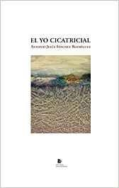 YO CICATRICIAL, EL | 9788494950599 | SÁNCHEZ RODRÍGUEZ, ANTONIO JESÚS