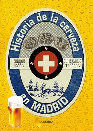 HISTORIA DE LA CERVEZA EN MADRID | 9788498734164 | IBAÑEZ LOPEZ, ENRIQUE / FERNANDEZ SERRANO