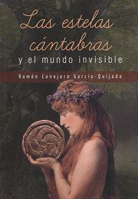 ESTELAS CÁNTABRAS Y EL MUNDO INVISIBLE, LAS | 9788415484806 | CONEJERO GARCÍA-QUIJADA, RAMÓN