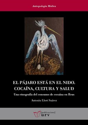 PÁJARO ESTÁ EN EL NIDO, EL. COCAÍNA, CULTURA Y SALUD | 9788484247302 | LLORT SUÁREZ, ANTONIU