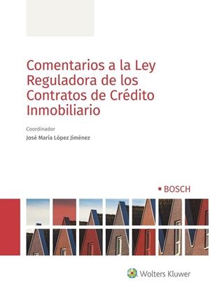 COMENTARIOS A LA LEY REGULADORA DE LOS CONTRATOS DE CRÉDITO INMOBILIARIO | 9788490903841 | LÓPEZ JIMÉNEZ, JOSÉ MARÍA