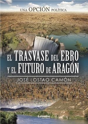 TRASVASE DEL EBRO Y EL FUTURO DE ARAGÓN, EL | 9788417897789 | LOSTAO CAMÓN, JOSÉ